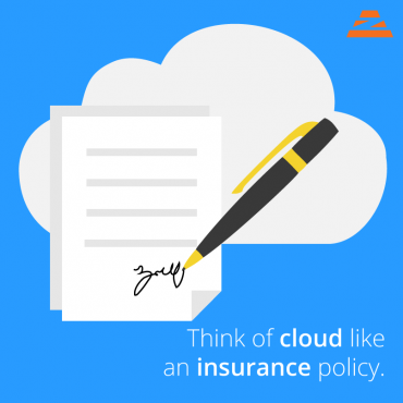 think of cloud like an insurance policy